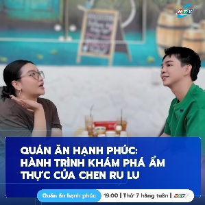 QUÁN ĂN HẠNH PHÚC– HÀNH TRÌNH KHÁM PHÁ ẨM THỰC CÙNG CHEN RU LU 